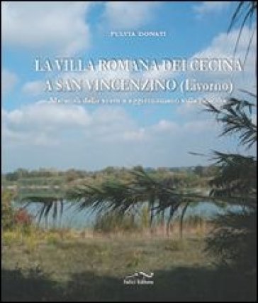 La villa romana dei Cecina a San Vincenzino (Livorno). Materiali sullo scavo e aggiornamenti sulle ricerche - Fulvia Donati