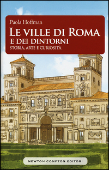 Le ville di Roma e dei dintorni. Storia, arte e curiosità - Paola Hoffmann