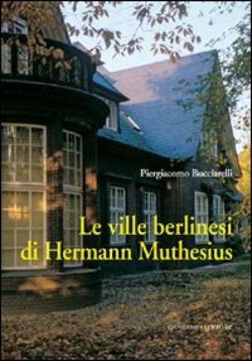 Le ville berlinesi di Hermann Muthesius. Ediz. illustrata - Piergiacomo Bucciarelli