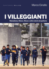 I villeggianti. Maradona, Messi, Mura e altre storie di pallone