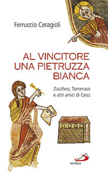 Al vincitore una pietruzza bianca. Zaccheo, Tommaso e altri amici di Gesù - Ferruccio Ceragioli