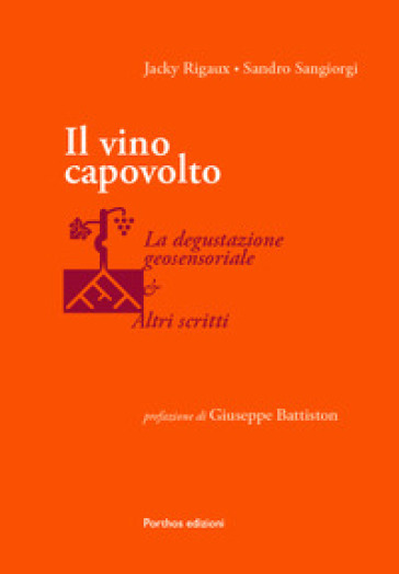 Il vino capovolto. La degustazione geosensoriale e altri scritti - Jacky Rigaux - Sandro Sangiorgi