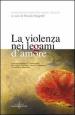 La violenza nei legami d amore. Le relazioni vitali e conflittuali tra uomo e donna, adulto e bambino, cittadino e straniero