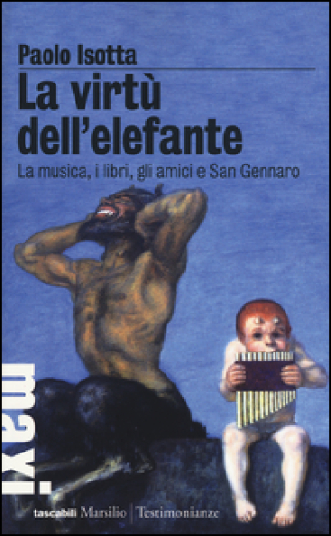 La virtù dell'elefante. La musica, i libri, gli amici e San Gennaro - Paolo Isotta