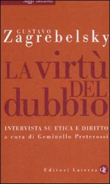 La virtù del dubbio. Intervista su etica e diritto - Gustavo Zagrebelsky