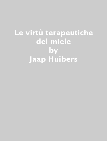 Le virtù terapeutiche del miele - Jaap Huibers - Yvonne Van der Woerd