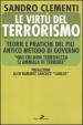 Le virtù del terrorismo. Teorie e pratiche del più antico metodo di governo