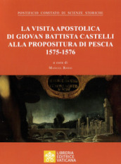 La visita apostolica di Giovanni Battista Castelli alla propositura di Pescia (1575-1576)