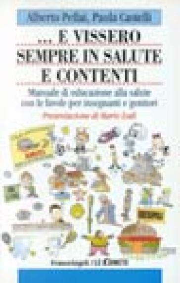 E vissero sempre in salute e contenti. Manuale di educazione alla salute con le favole per insegnanti e genitori - Paola Castelli - Alberto Pellai