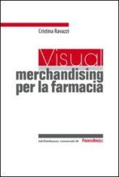 Un visual merchandising per la farmacia: per sviluppare la vendita visiva e la produttività commerciale