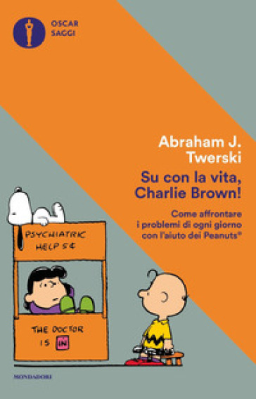 Su con la vita, Charlie Brown! Come affrontare i problemi di ogni giorno con l'aiuto dei Peanuts - Abraham J. Twerski
