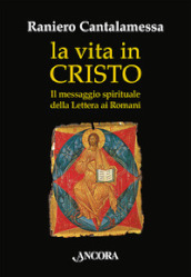 La vita in Cristo. Il messaggio spirituale della Lettera ai Romani