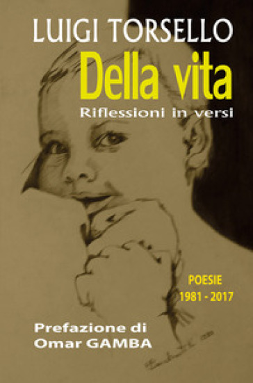 Della vita. Riflessioni in versi. Poesie 1981-2017 - Luigi Torsello