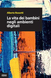 La vita dei bambini negli ambienti digitali