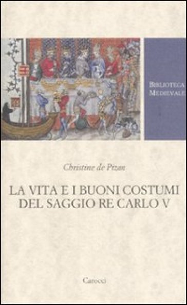 La vita e i buoni costumi del saggio re Carlo V - Virginia Rossini - Christine de Pizan