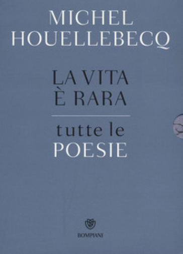 La vita è rara. Tutte le poesie. Testo francese a fronte - Michel Houellebecq