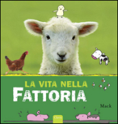 La vita nella fattoria. Ediz. illustrata