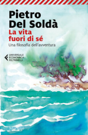 La vita fuori di sé. Una filosofia dell avventura