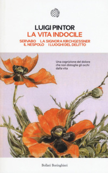 La vita indocile: Servabo-La signora Kirchgessner-Il nespolo-I luoghi del delitto - Luigi Pintor