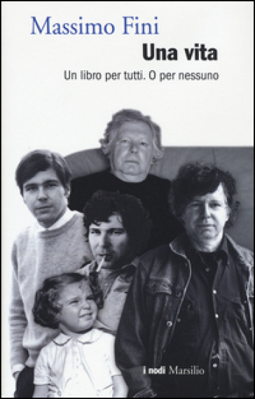 Una vita. Un libro per tutti. O per nessuno - Massimo Fini