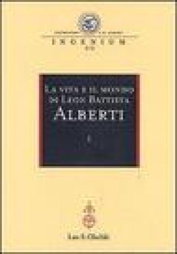 La vita e il mondo di Leon Battista Alberti. Atti del Convegno internazionale (Genova, 19-21 febbraio 2004)