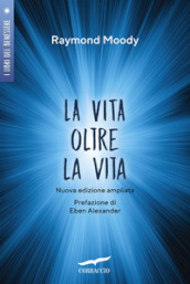 La vita oltre la vita. Ediz. ampliata