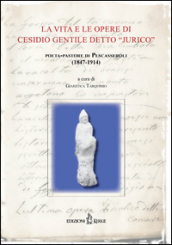 La vita e le opere di Cesidio Gentile detto «Jurico». Poeta-pastore di Pescasseroli (1847-1914). Atti delle Conferenze per il centenario della morte (1914-2014)