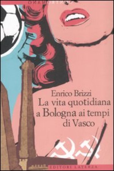 La vita quotidiana a Bologna ai tempi di Vasco - Enrico Brizzi