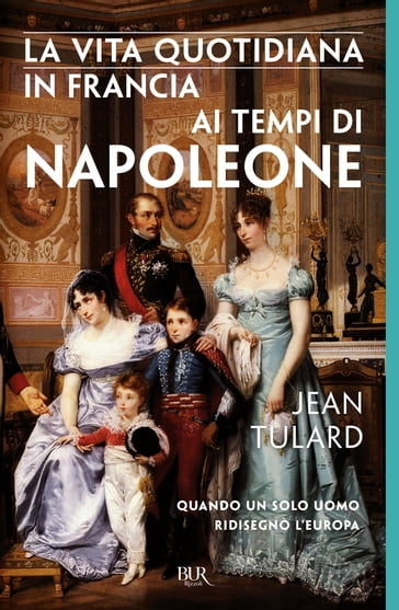 La vita quotidiana in Francia ai tempi di Napoleone - Jean Tulard