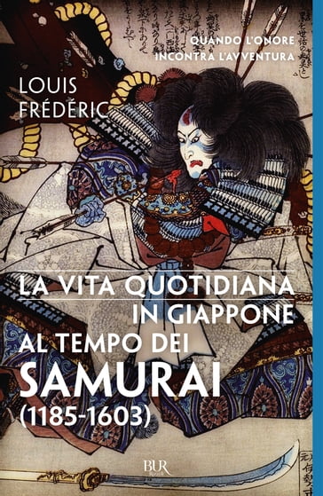 La vita quotidiana in Giappone al tempo dei samurai - Louis Frédéric