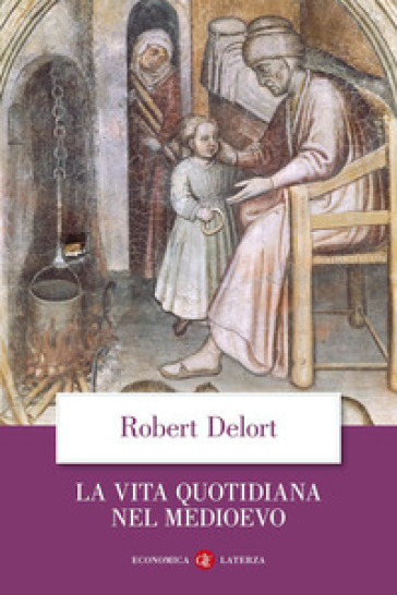 La vita quotidiana nel Medioevo - Robert Delort