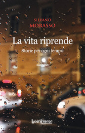 La vita riprende. Storie per ogni tempo. Ediz. integrale