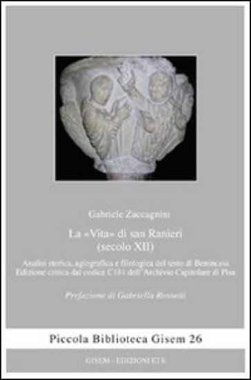 La «vita» di san Ranieri (secolo XII). Analisi storica, agiografica e filologica del testo di Benincasa - Gabriele Zaccagnini