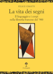 La vita dei segni. . Il linguaggio e i corpi nella filosofia francese del  900