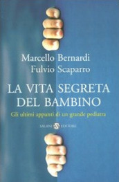 La vita segreta del bambino. Gli ultimi appunti di un grande pediatra