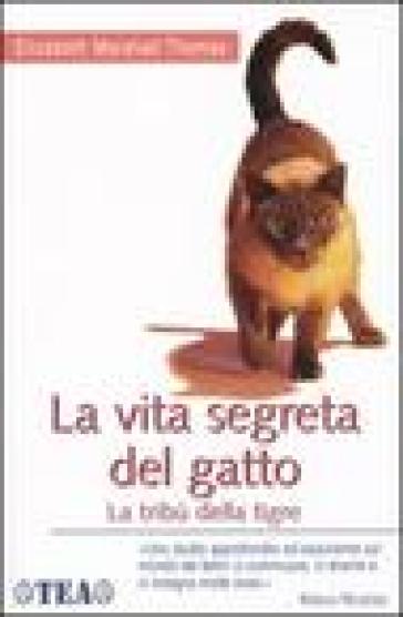 La vita segreta del gatto. La tribù della tigre - Elizabeth Marshall Thomas