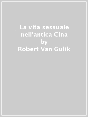 La vita sessuale nell'antica Cina - Robert Van Gulik
