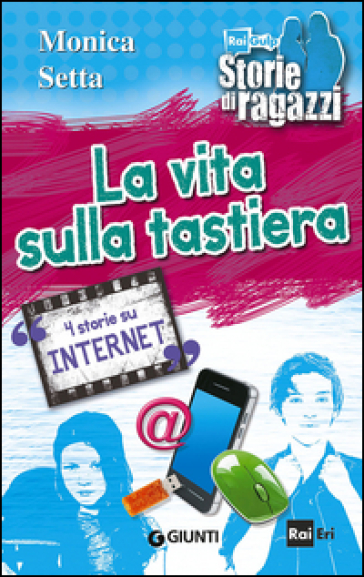 La vita sulla tastiera. 4 storie su internet - Monica Setta