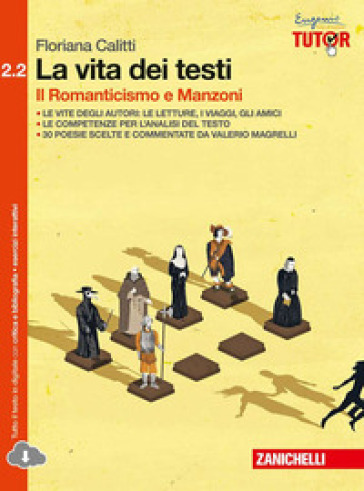 La vita dei testi. Per le Scuole superiori. Con espansione online. 2/2: Il Romanticismo e Manzoni - Floriana Calitti