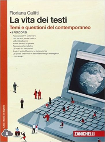 La vita dei testi. Temi e questioni del contemporaneo. Per le Scuole superiori. Con espansione online - Floriana Calitti