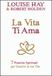 La vita ti ama. 7 pratiche spirituali per guarire la tua vita