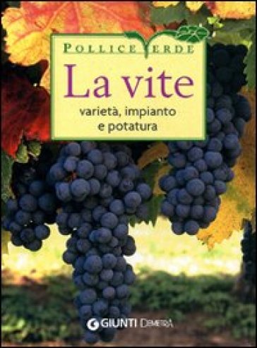 La vite. Varietà, impianto e potatura