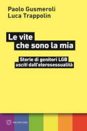 Le vite che sono la mia. Storie di genitori LGB «usciti» dall eterosessualità