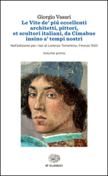 Le vite de' più eccellenti architetti, pittori, et scultori italiani, da Cimabue insino a' tempi nostri. Nell'edizione per i tipi di Lorenzo Torrentino, Firenze 1550 - Giorgio Vasari