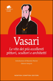 Le vite dei più eccellenti pittori, scultori e architetti. Ediz. integrale