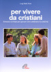 Per vivere da cristiani. Itinerario di fede per giovani che celebrano la cresima