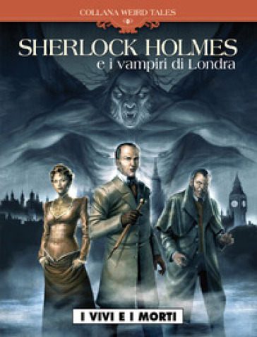I vivi e i morti. Sherlock Holmes & i vampiri di Londra. 1.