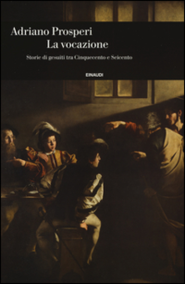 La vocazione. Storie di gesuiti tra Cinquecento e Seicento - Adriano Prosperi