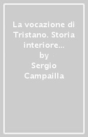 La vocazione di Tristano. Storia interiore delle «Operette Morali»