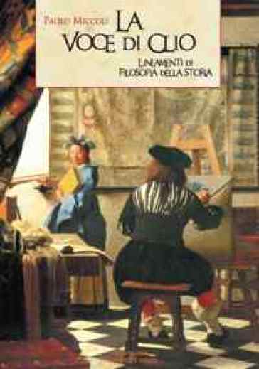 La voce di Clio. Lineamenti di filosofia della storia - Paolo Miccioli - Paolo Miccoli